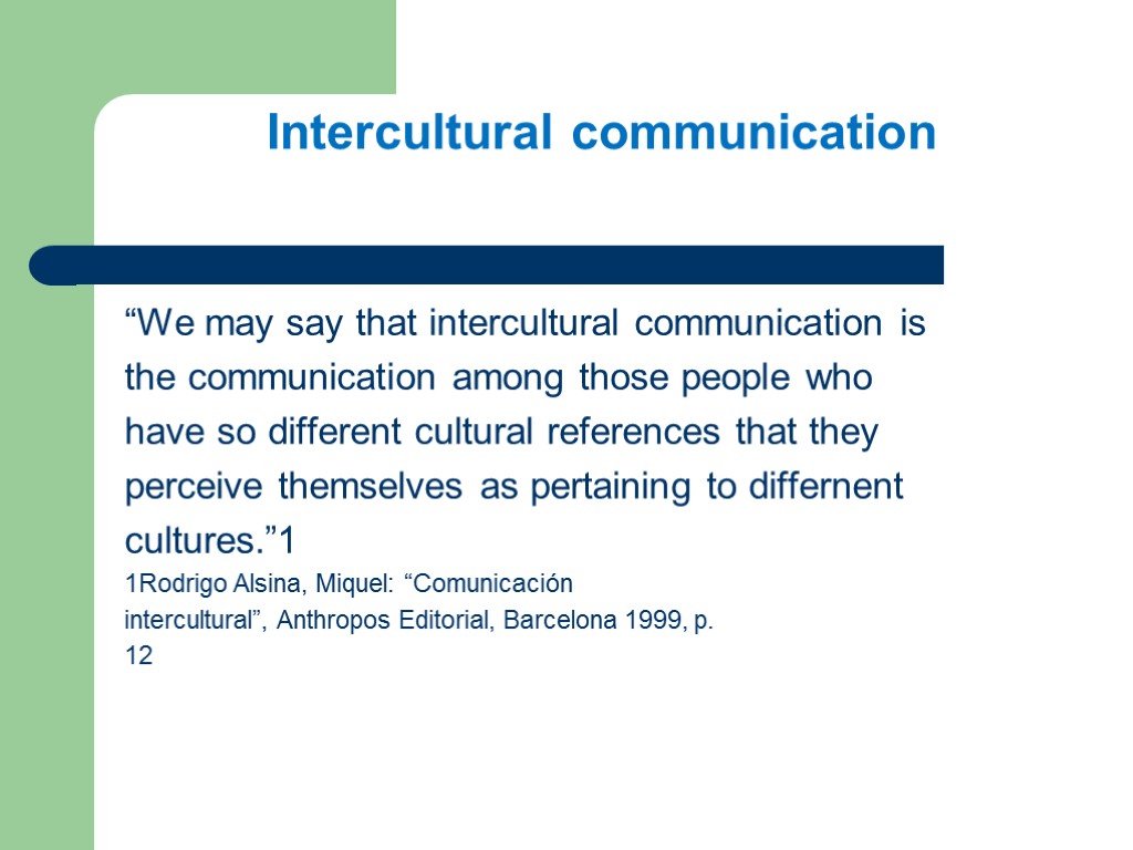 Intercultural communication “We may say that intercultural communication is the communication among those people